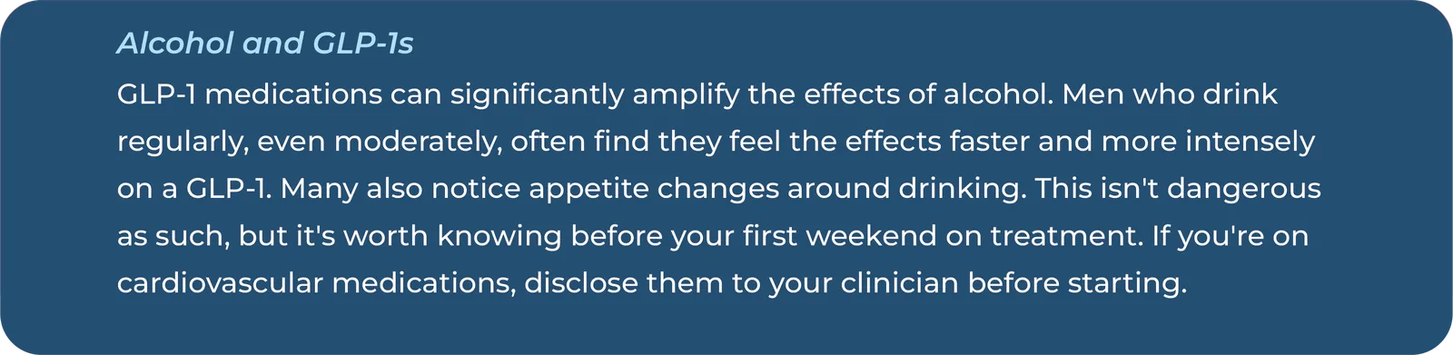 Text infographic explaining that GLP-1 medications can amplify the effects of alcohol, that men who drink regularly may feel effects faster, and advising disclosure of cardiovascular medications to a clinician before starting treatment